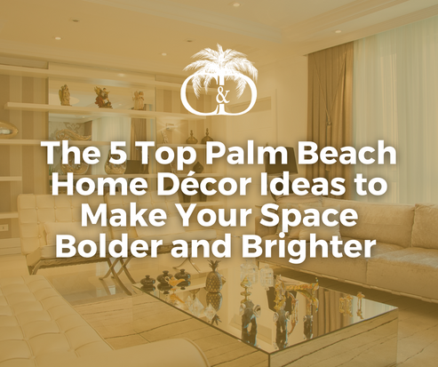 The 5 Top Palm Beach Home Décor Ideas to Make Your Space Bolder and Brighter